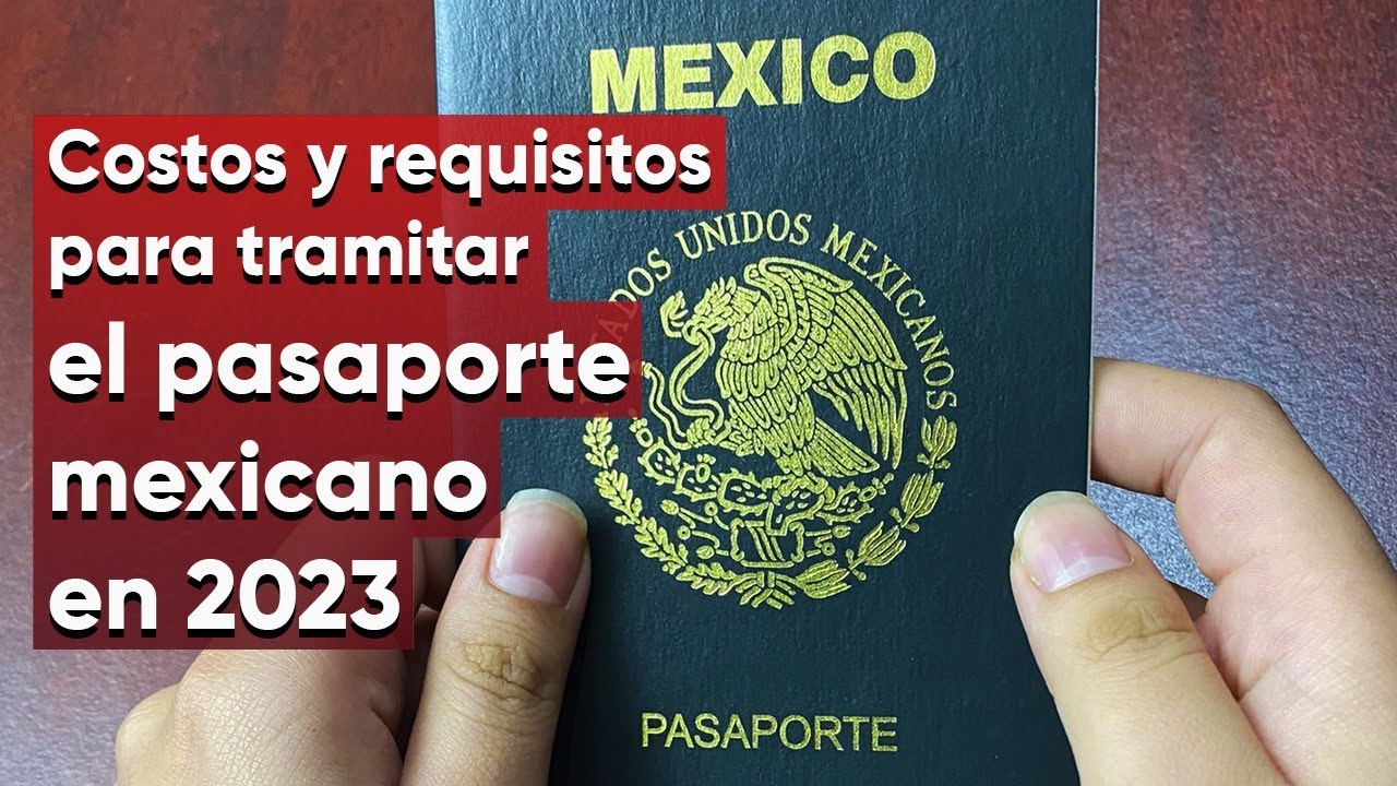 Pasaporte mexicano en 2023: Costo y requisitos para tramitarlo