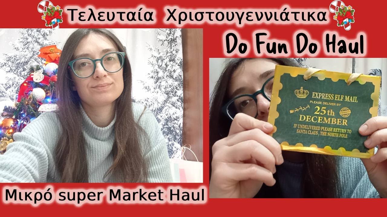Τελευταία Χριστουγεννιάτικα, Do Fun Do Haul και μικρό Super Market Haul