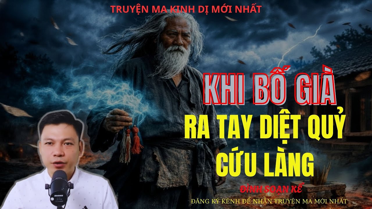 TRUYỆN MA ĐÌNH SOẠN : KHI BỐ GIÀ RA TAY DIỆT QUỶ CỨU LÀNG | MC: ĐÌNH SOẠN MỚI NHẤT