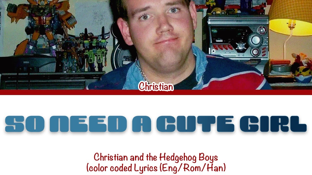 Christian and the Hedgehog Boys 'So Need a Cute Girl' Lyrics (Color Coded Lyrics)