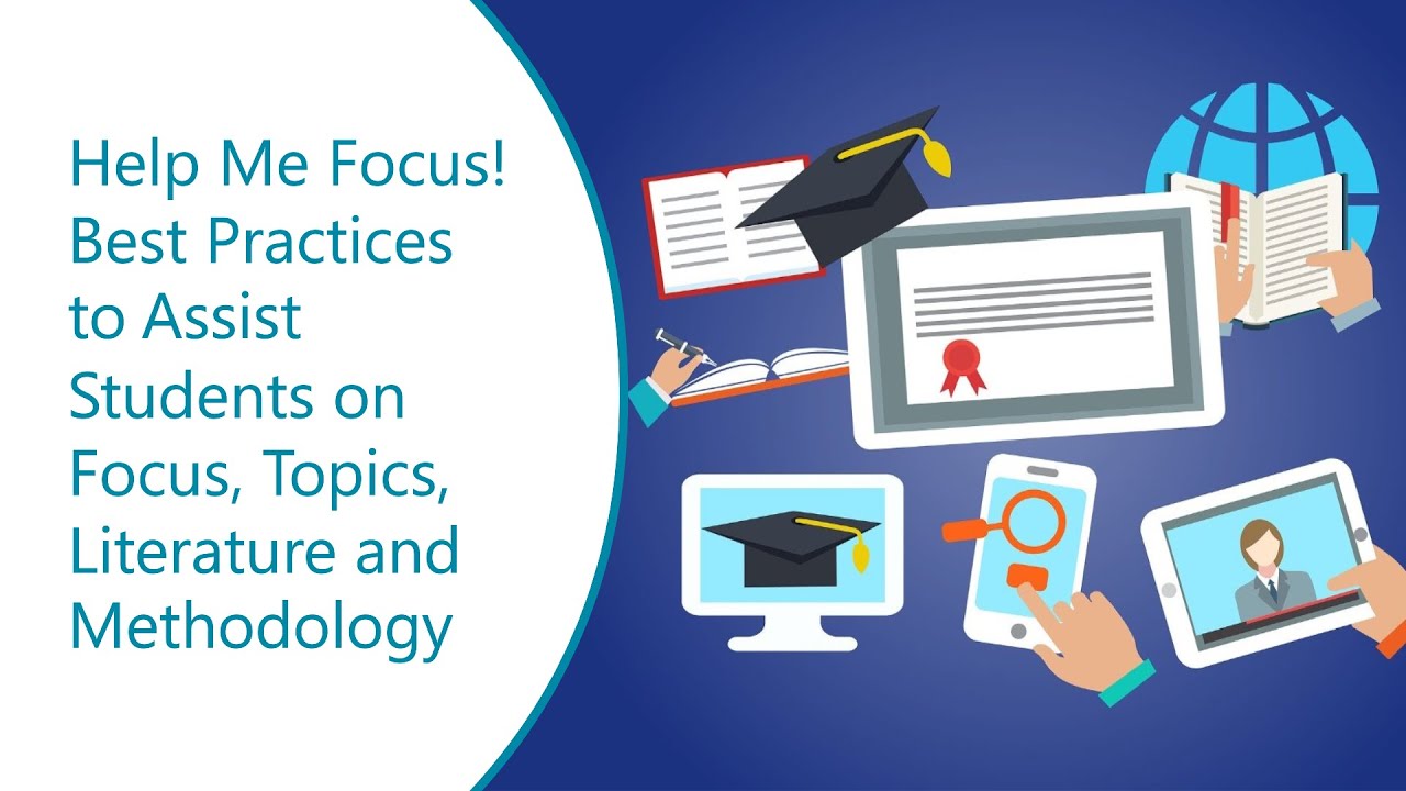 Help Me Focus! Best Practices to Assist Students on Focus, Topics, Literature and Methodology