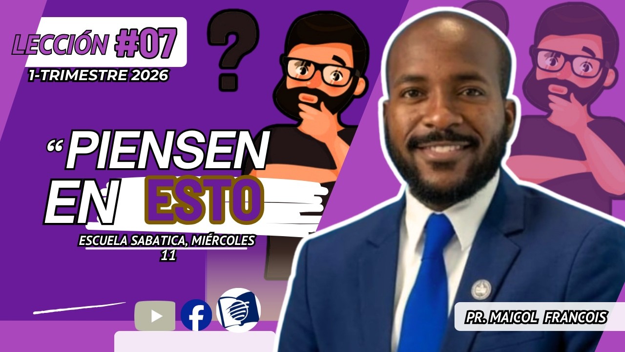 📖 Escuela Sabática |“PIENSEN EN ESTO”l (Trimestre 1/2026) comentario l Pr. Francois