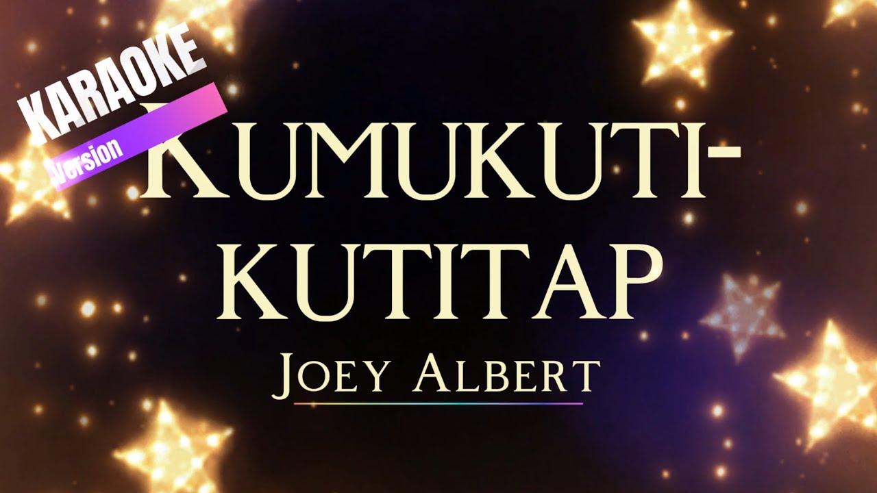 Kumukutikutitap - Joey Albert (Karaoke)