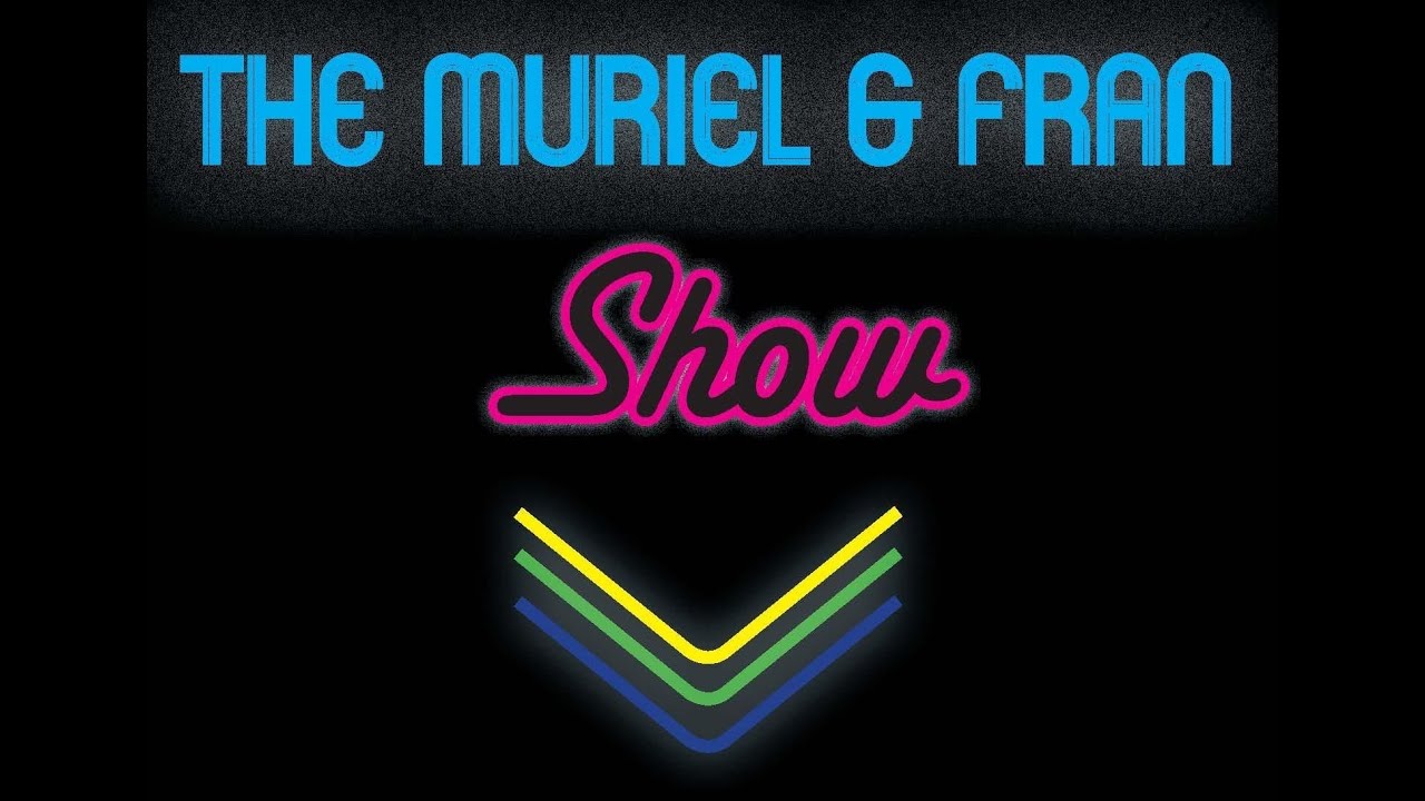 The Muriel and Fran Show 28/05/25