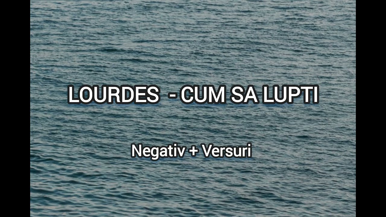 Cum sa lupti- LOURDES - negativ cu versuri