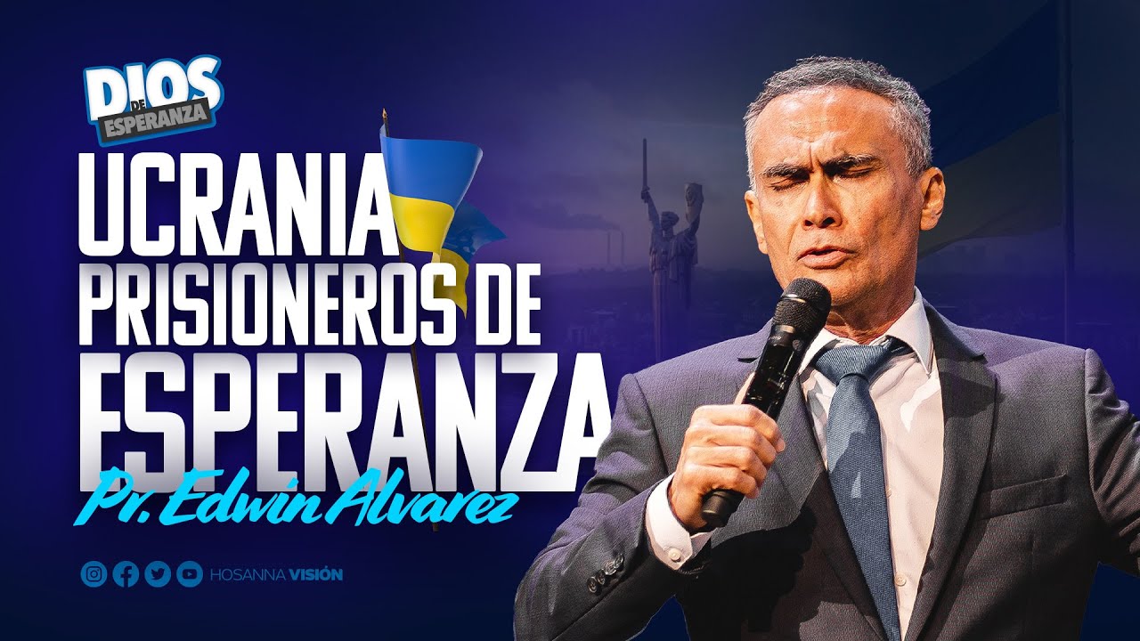 UCRANIA PRISIONEROS DE ESPERANZA - PR. EDWIN ALVAREZ -  CA  HOSANNA