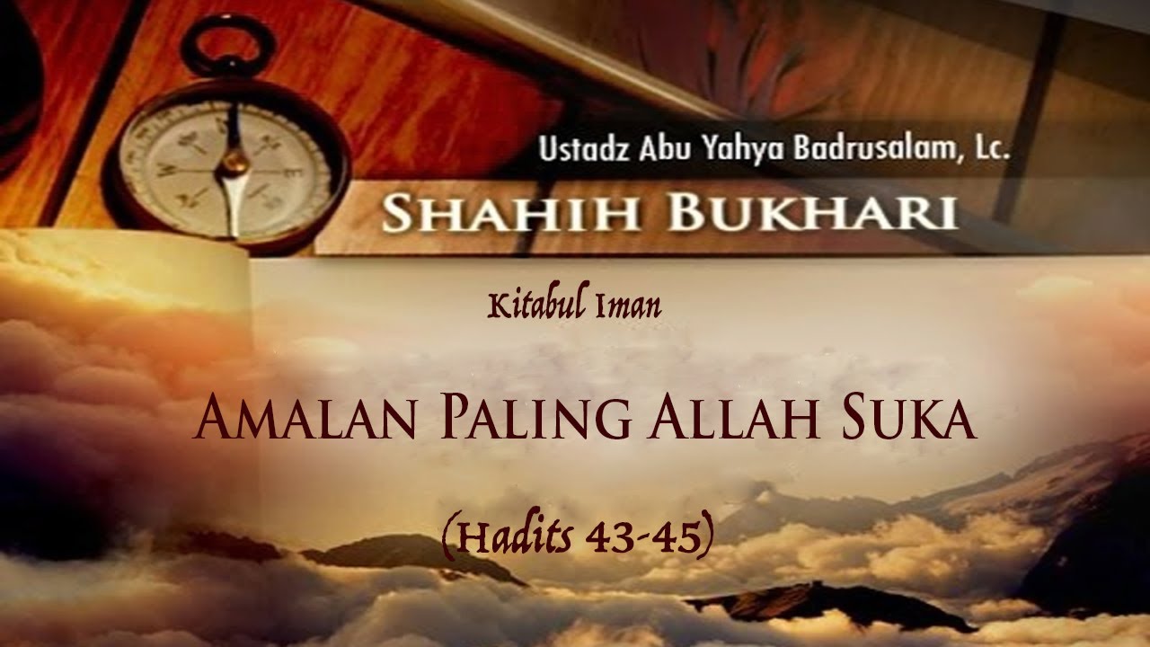 Shahih Bukhari: Amalan Paling Allah Sukai  l Ustadz Abu Yahya Badru Salam, Lc.