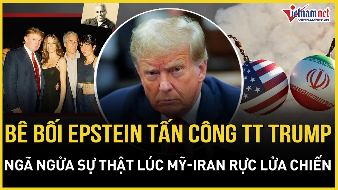 NÓNG: Địa chấn Epstein ấu dâm “tấn công” TT Trump, động trời sự thật giữa lúc Mỹ-Iran rực lửa chiến
