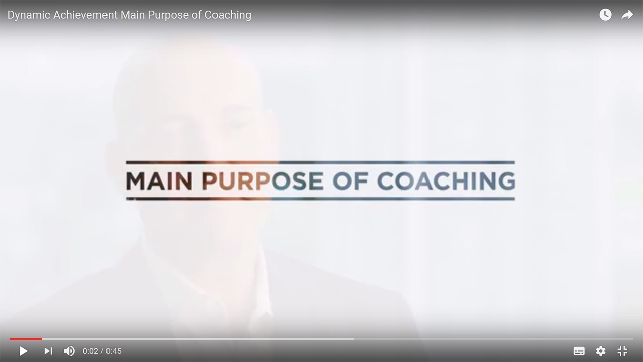 Dynamic Achievement   Main Purpose of Coaching