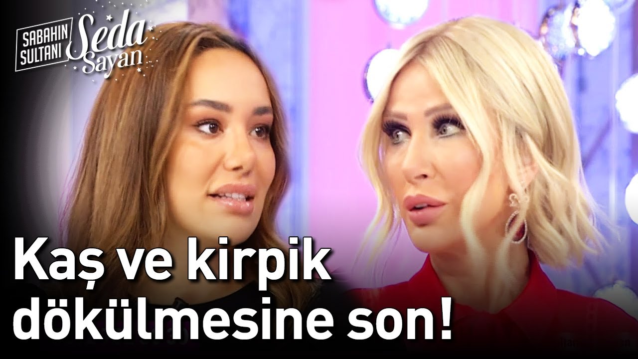 Kaş ve Kirpik Dökülmesine Son!  - Sabahın Sultanı Seda Sayan