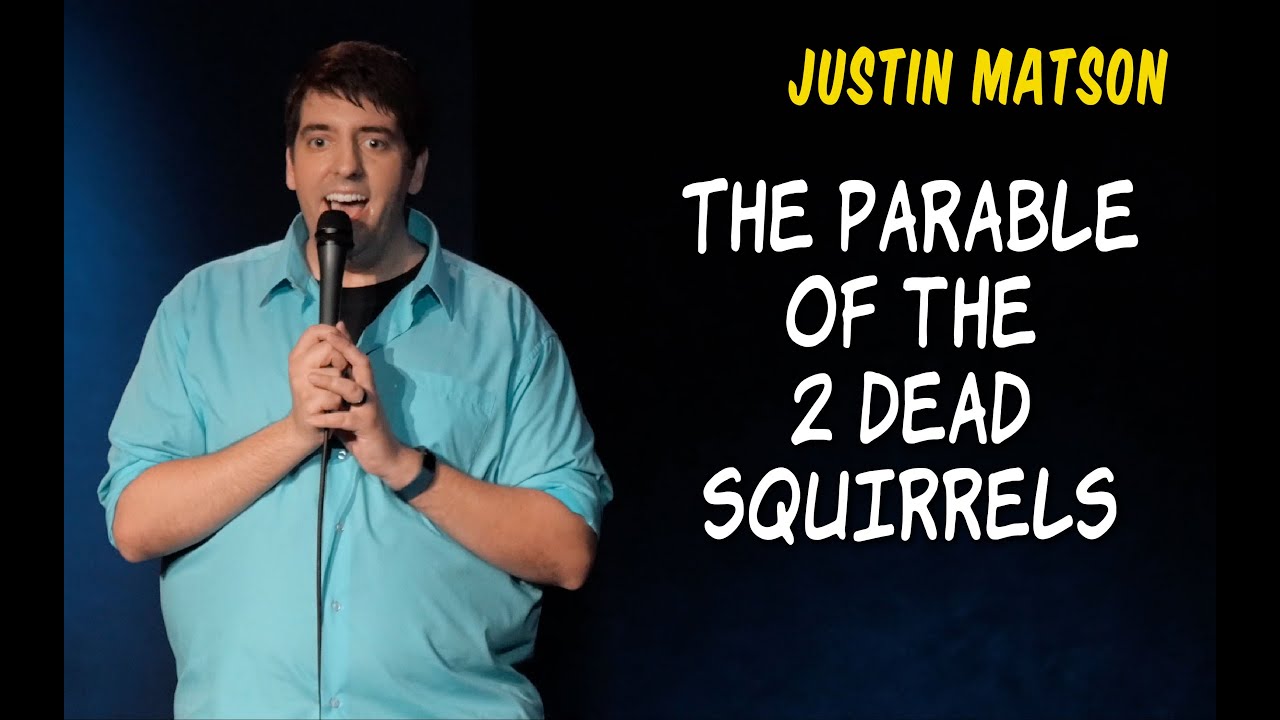 2 Dead Squirrels - Justin Matson - Stand Up Comedy