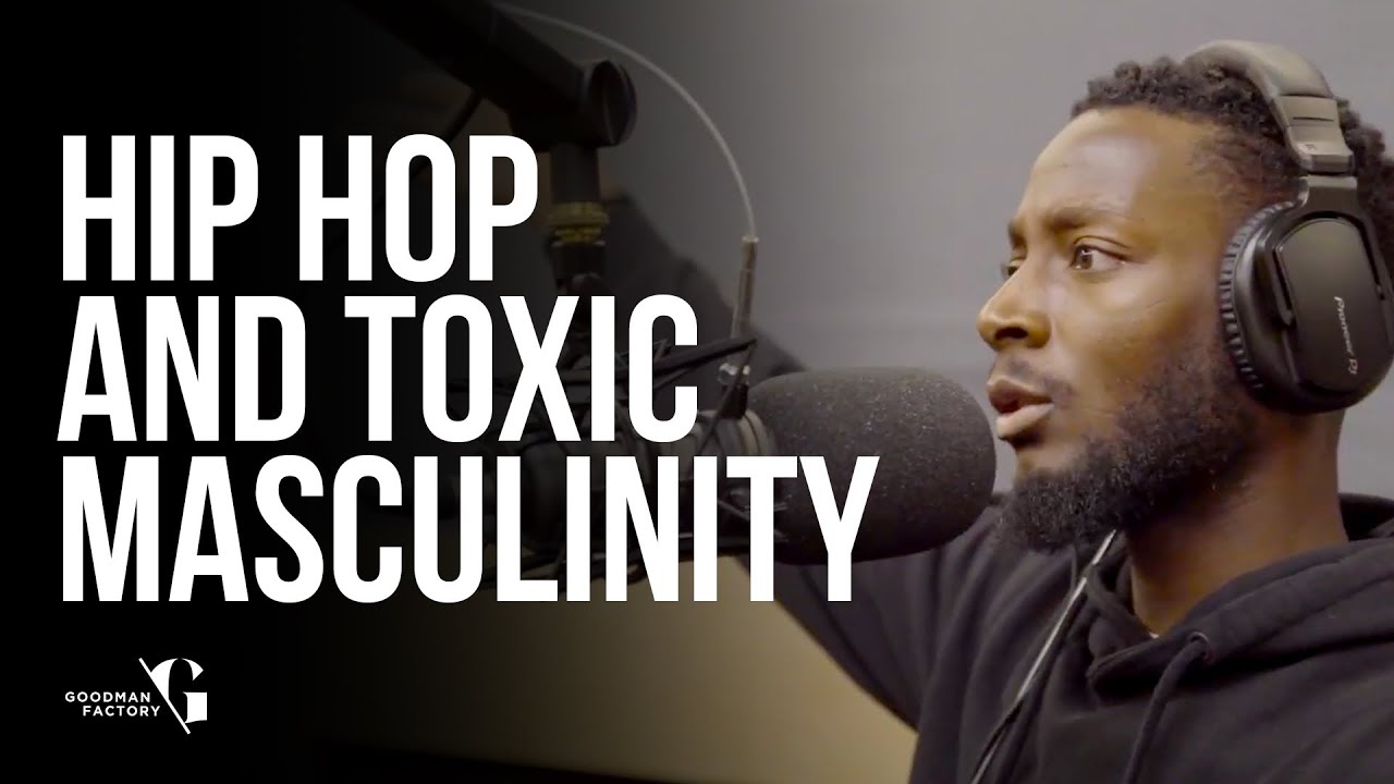 Hip Hop role in Toxic Masculinity - Goodman Factory Podcast