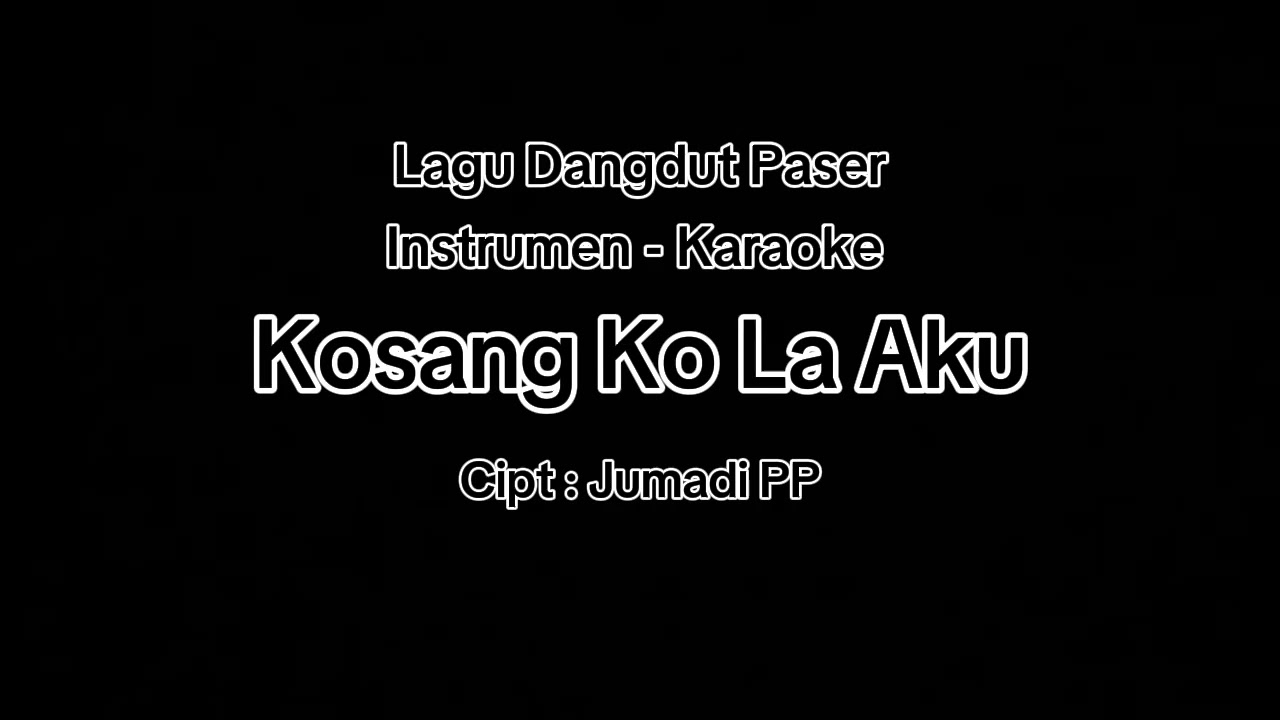 Lagu Dangdut Paser - Kosang Ko La Aku, Instrument. Cipt : Jumadi PP
