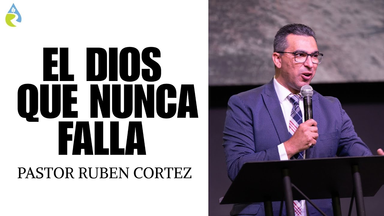 EL DIOS QUE NUNCA FALLA | PASTOR RUBEN CORTEZ