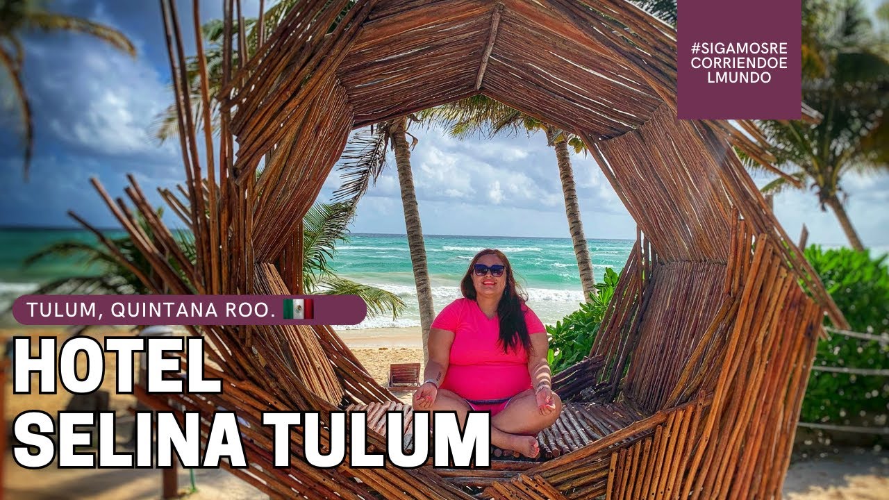 TOUR POR EL HOTEL SELINA TULUM | DONDE HOSPEDARSE EN TULUM, MÉXICO