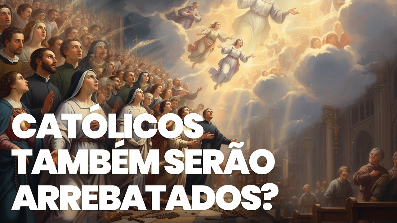 Cristãos Católicos também serão arrebatados?