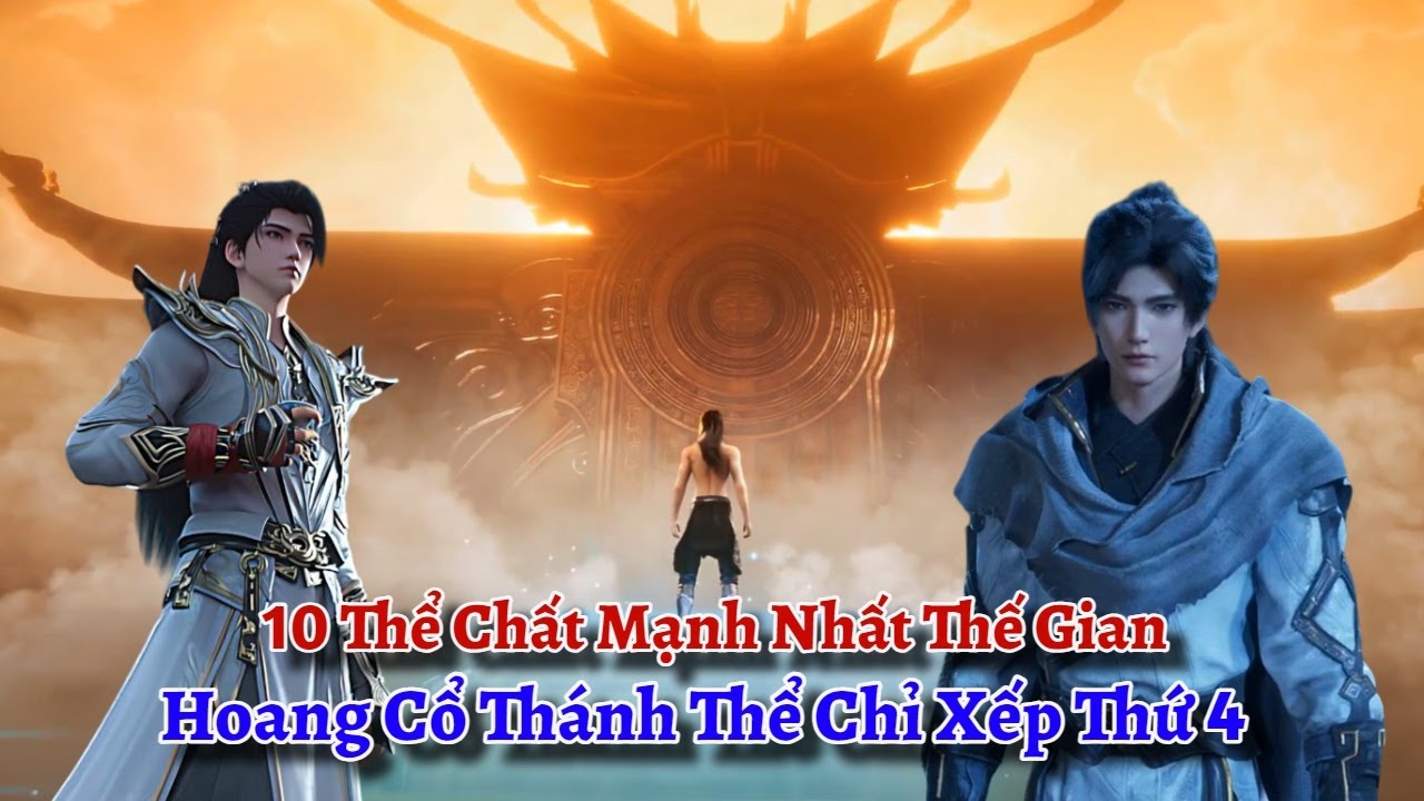 Gi&agrave; Thi&ecirc;n: 10 Thể Chất Mạnh Nhất Thế Gian, Hoang Cổ Th&aacute;nh Thể Chỉ Xếp Thứ 4