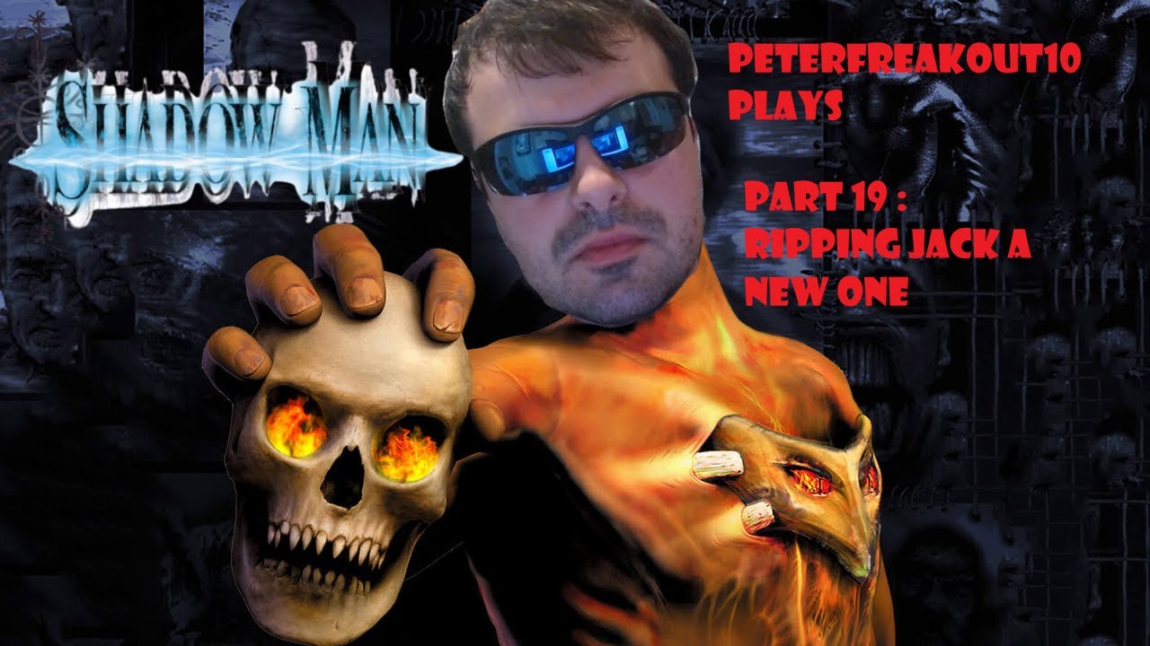 PeterFreakout10 Plays : Shadow Man (1999) - PC - Part 19: Ripping Jack a New One