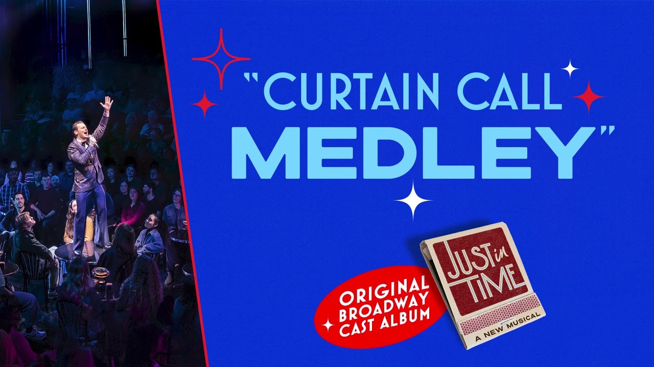 "Curtain Call Medley" | JUST IN TIME on Broadway