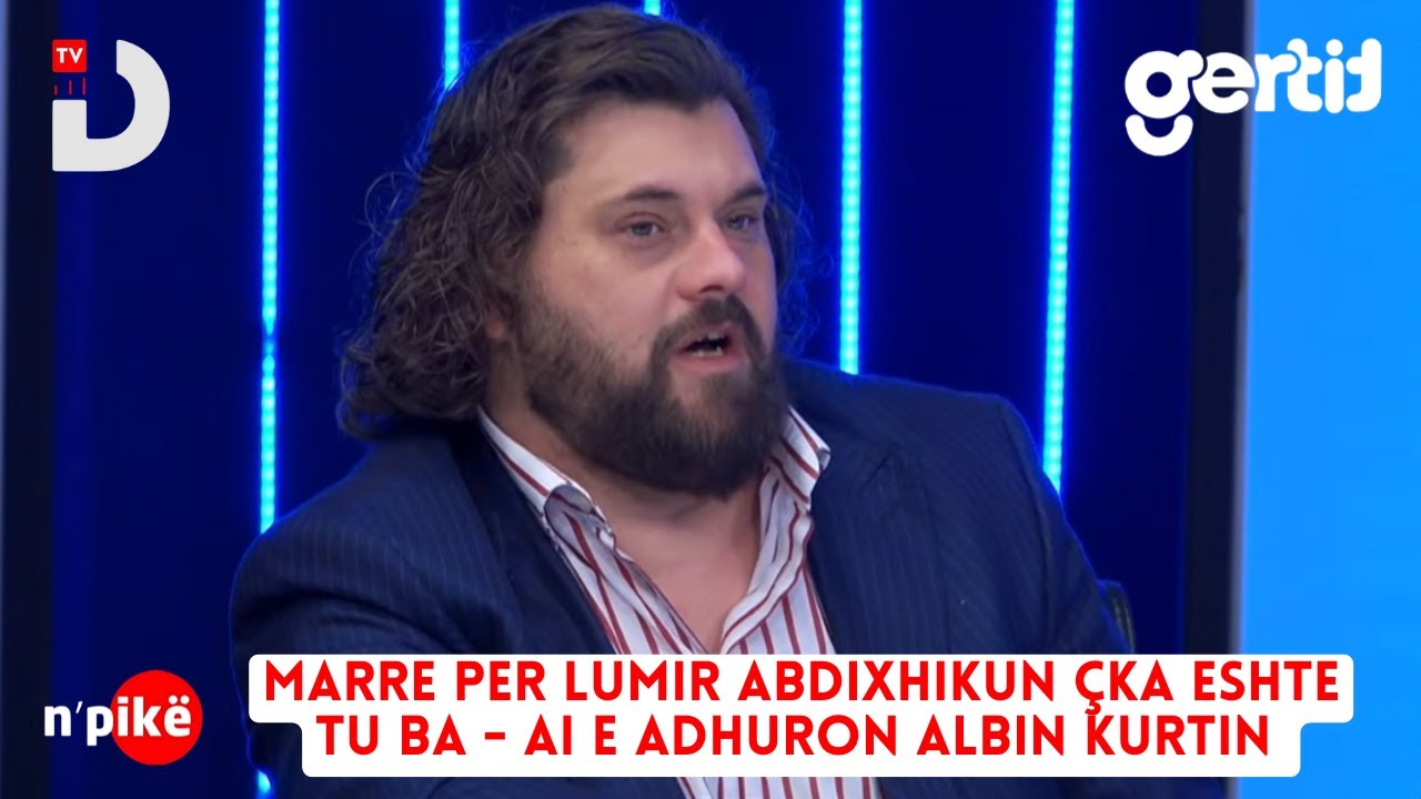 Marre per Lumir Abdixhikun çka eshte tu ba - Ai e adhuron Albin Kurtin | n'PIKË | DTV Media