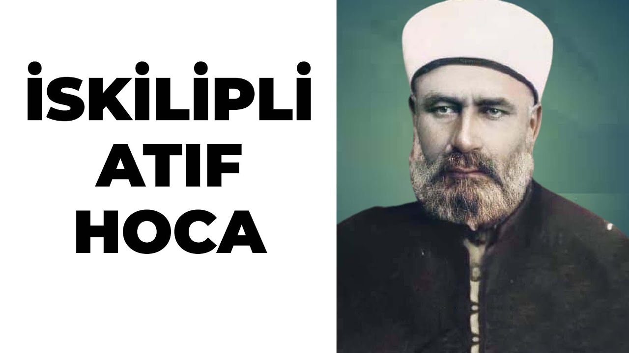 İSKİLİPLİ ATIF HOCA - İskilipli Atıf Hoca Kimdir - İskilip Ulu Cami