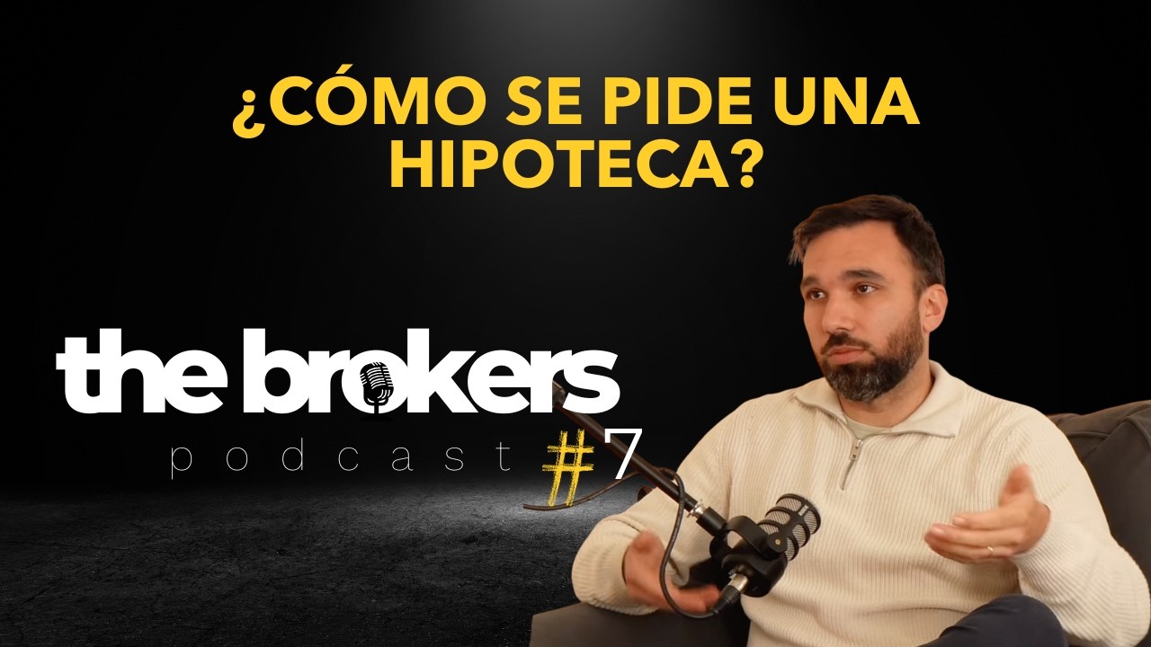 TheBrokersPodcast #7 | Cómo pedir una hipoteca paso a paso: asesoramiento, vivienda y notaría