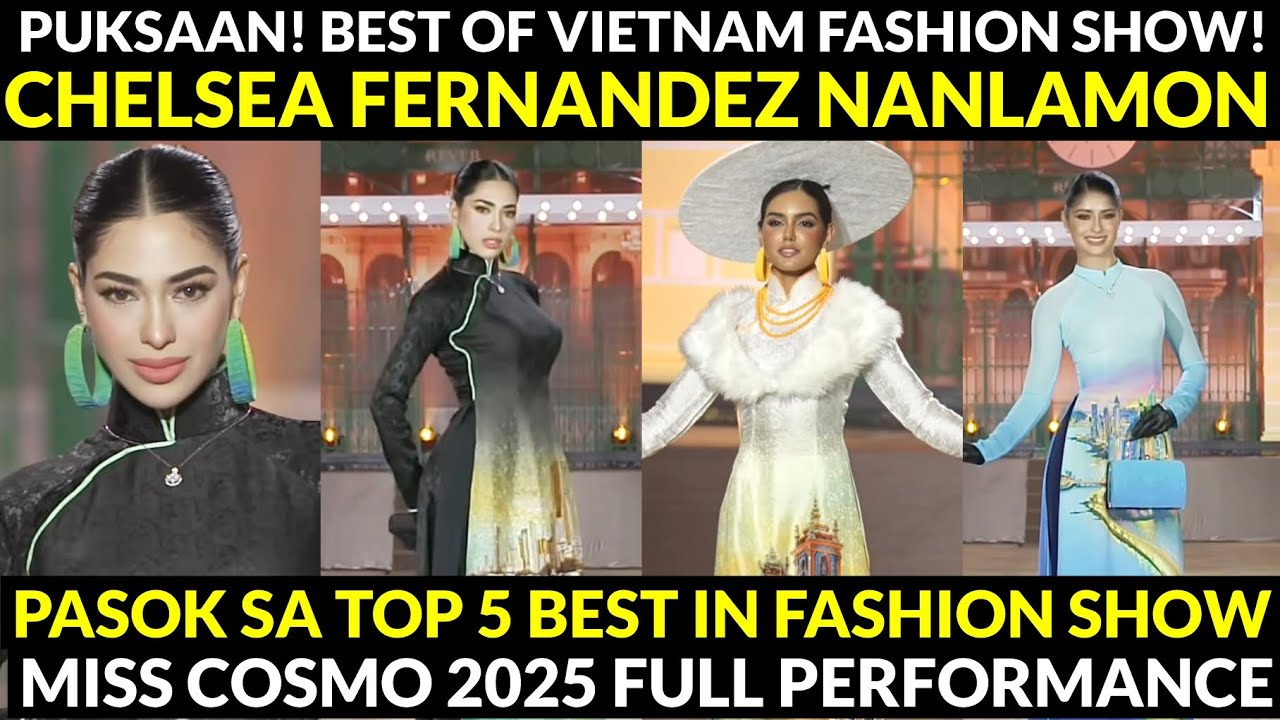 PUKSAAN SA RUNWAY! Chelsea Fernandez PASOK sa TOP 5 Best Of Vietnam FASHION SHOW Miss Cosmo 2025