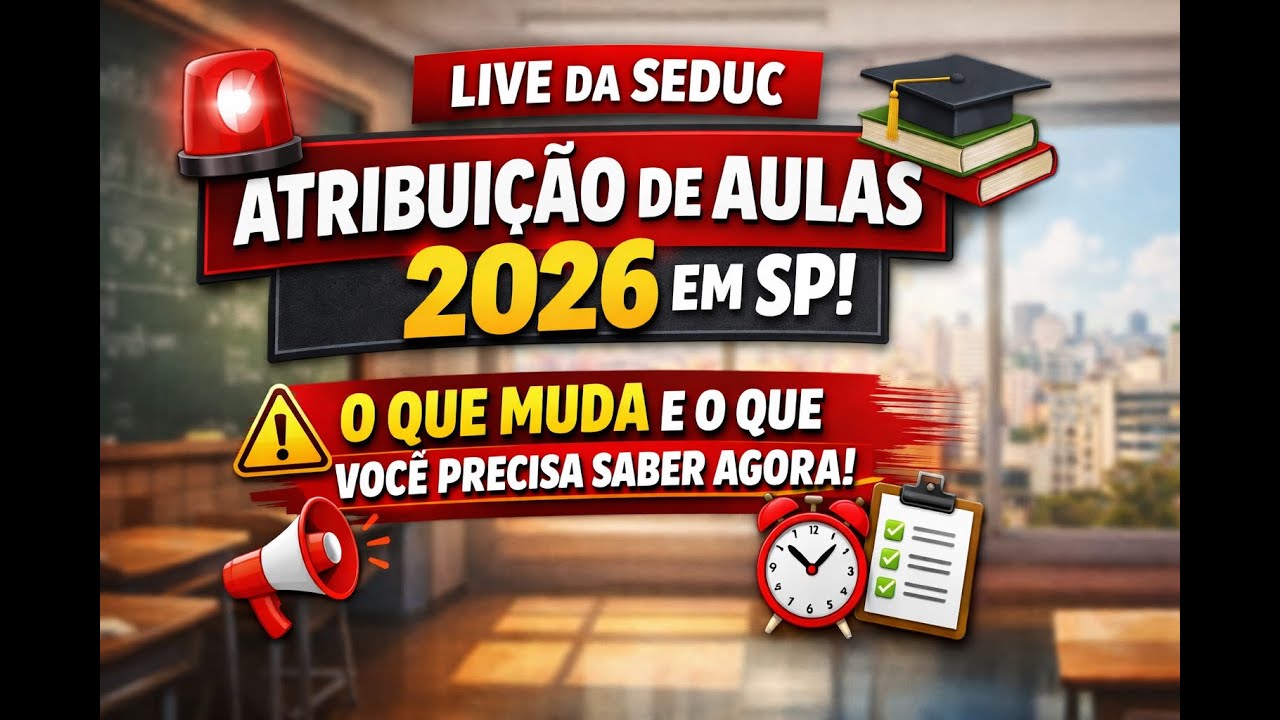 🔥📢 LIVE DA SEDUC SP DE 19/01/2026: ATRIBUIÇÃO DE AULAS