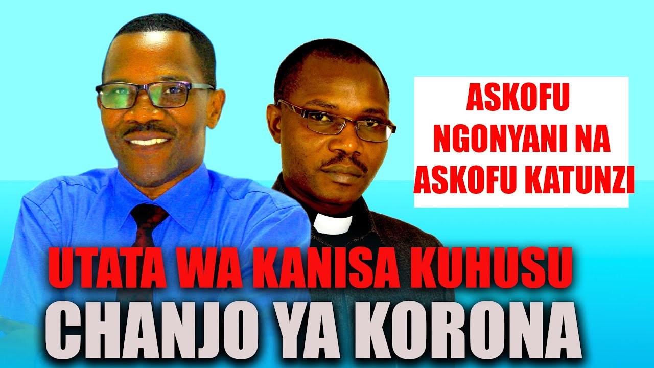 ASKOFU NGONYANI NA ASKOFU KATUNZI WATOA MSIMAMO KUHUSU CHANJO.