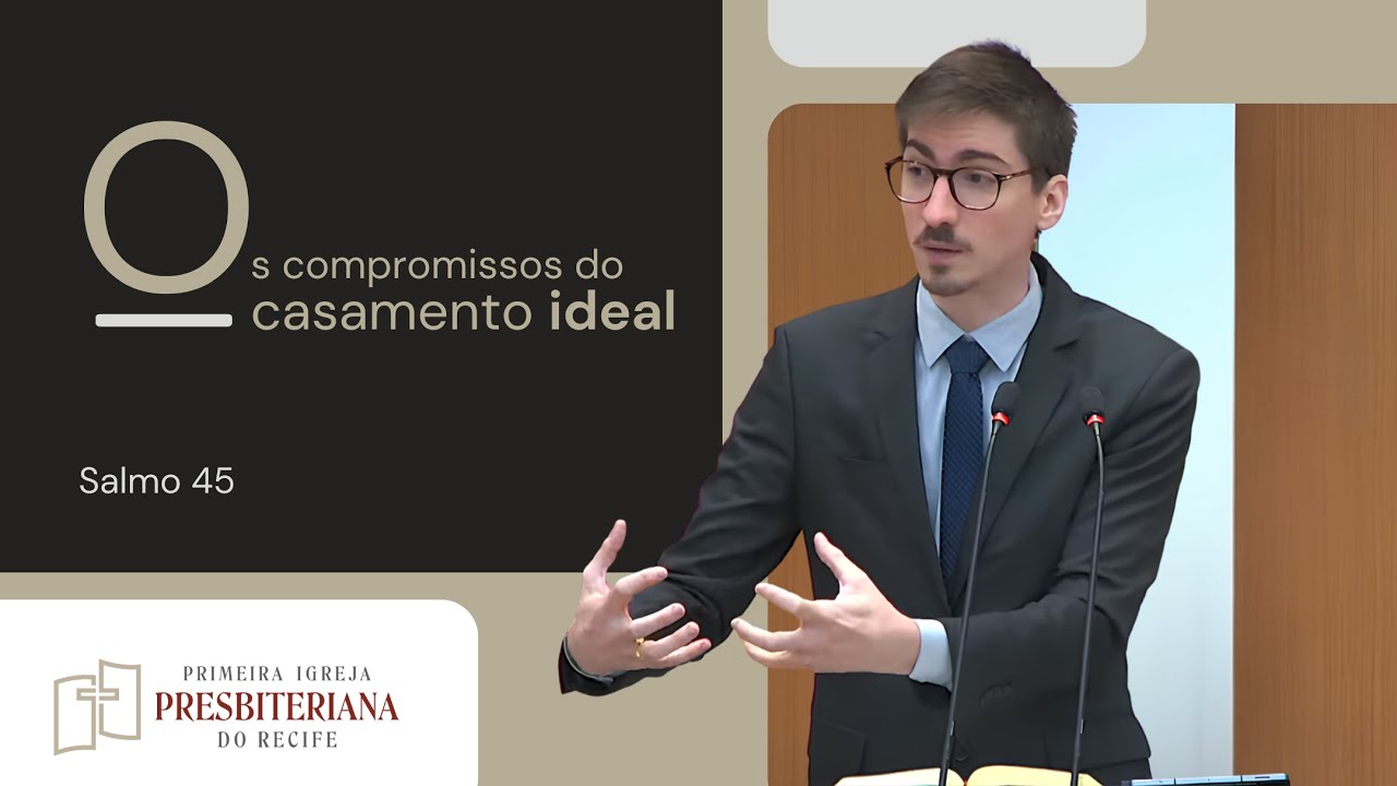 Os compromissos do casamento ideal - Salmo 45 | Rev. Lucas Lopes