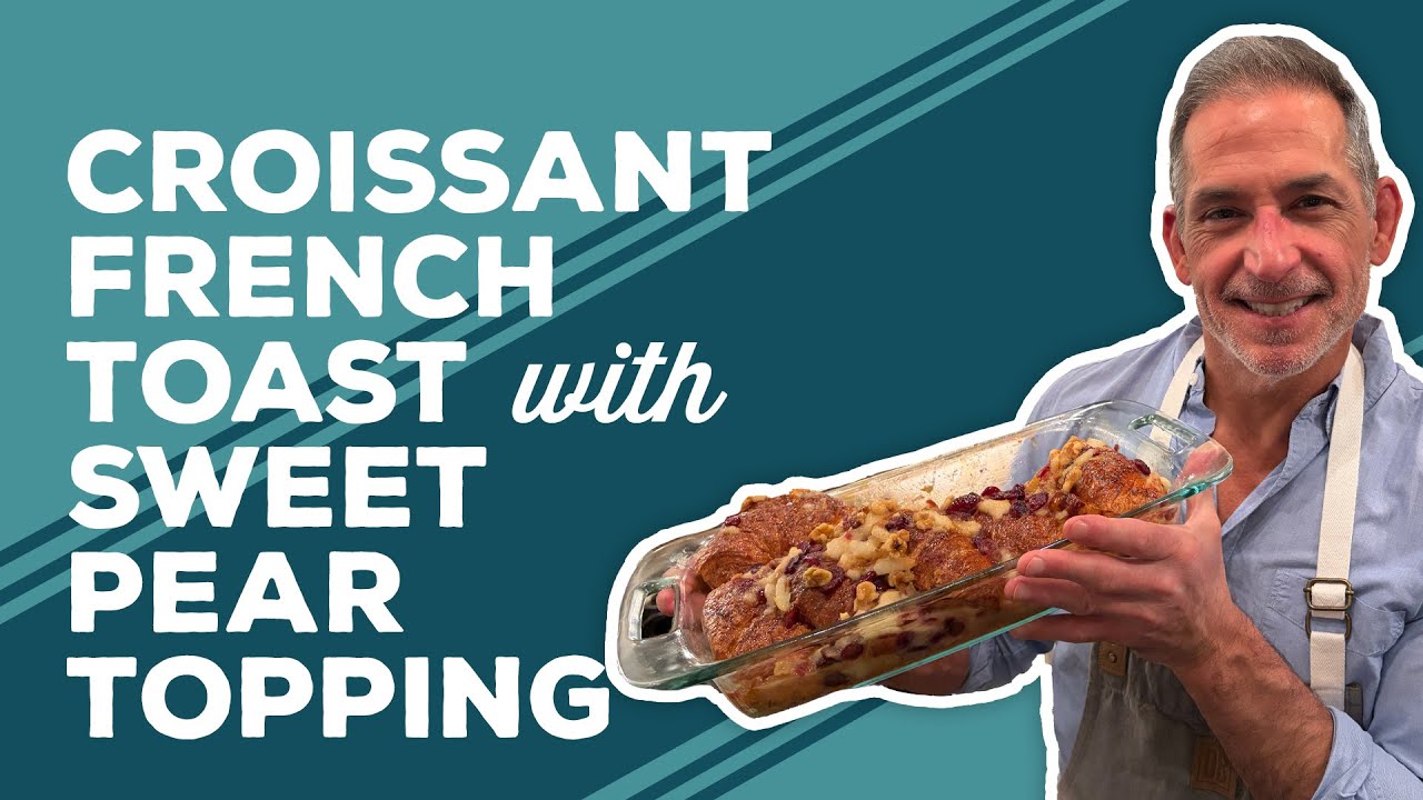 Love & Best Dishes: Croissant French Toast with Sweet Pear Topping Recipe | French Toast Casserole
