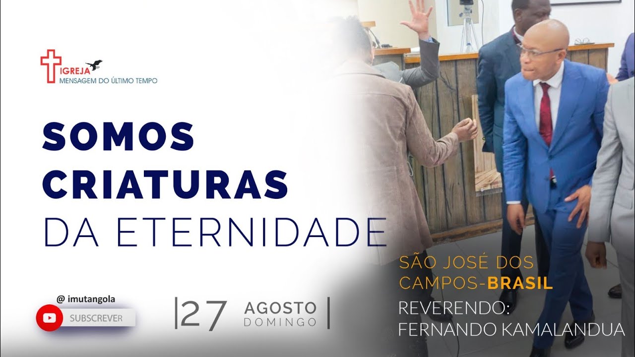 SOMOS CRIATURAS DA ETERNIDADE - REV. FERNANDO KAMALANDUA - SÃO JOSÉ DOS CAMPOS, BRASIL