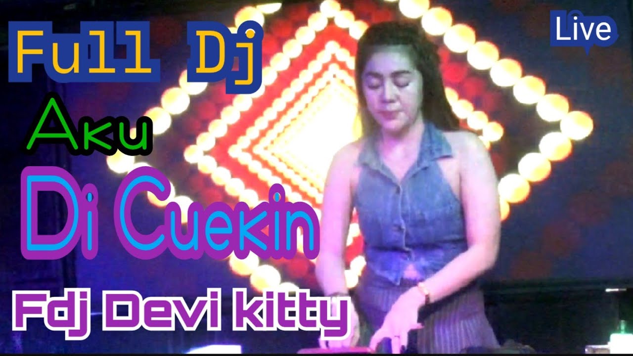 LIVE FULL DJ AKU DI CUEKIN FDJ DEVI KITTY