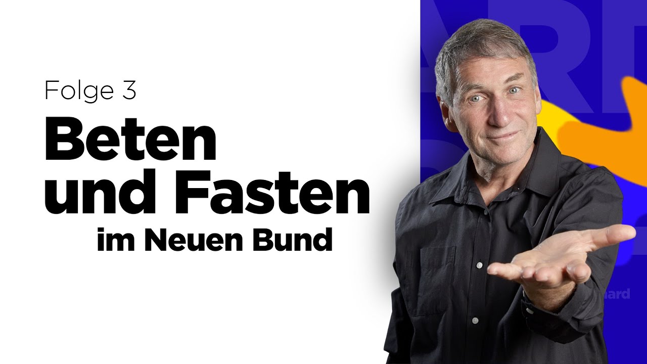 Beten und Fasten im Neuen Bund – Teil 3 (von 19) – Reinhard Hirtler