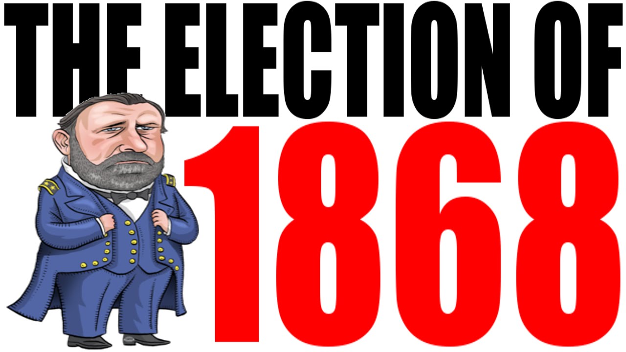 The Election of 1868 Explained
