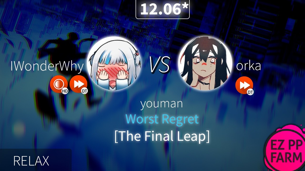 12.06⭐IWonderWhy vs orka | youman - Worst Regret [The Final Leap] +DT(HD) | Relax