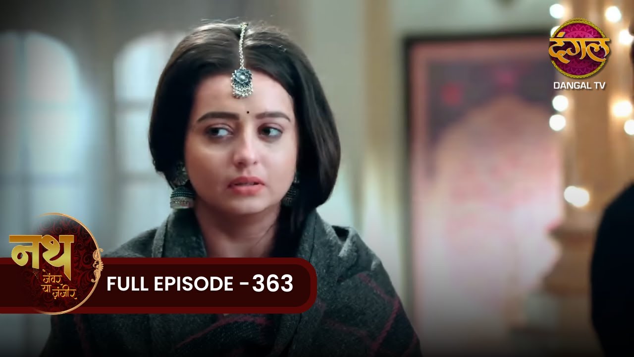 Nath Zewar Ya Zanjeer | Full Episode 363 | Dangal Tv