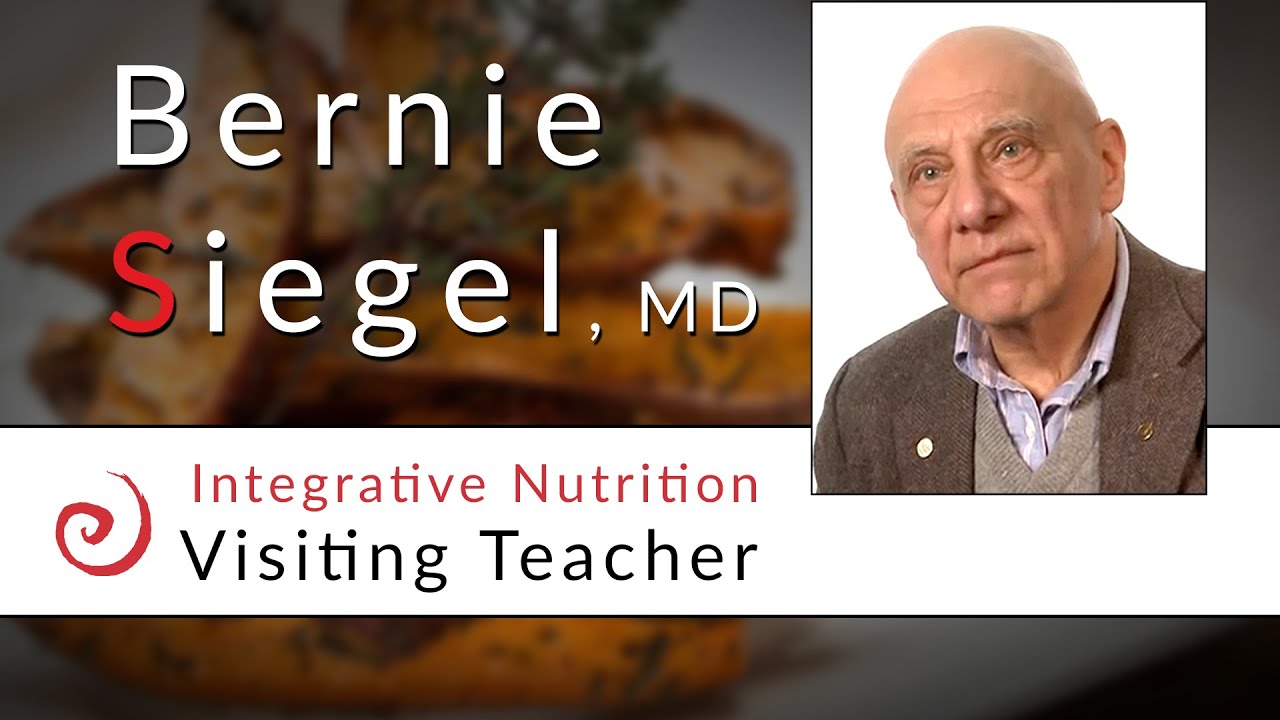 How Integrative Nutrition Heals Lives with Bernie Siegel, M.D.