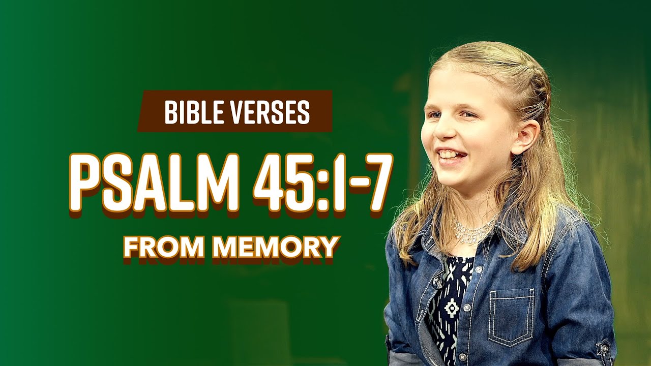 Bible Verses: Psalm 45:1-7 From Memory