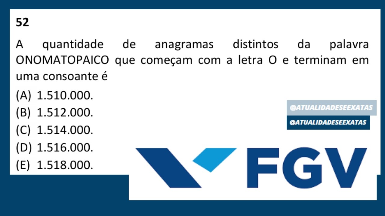 FGV - ANÁLISE COMBINATÓRIA - A quantidade de anagramas distintos da palavra ONOMATOPAICO
