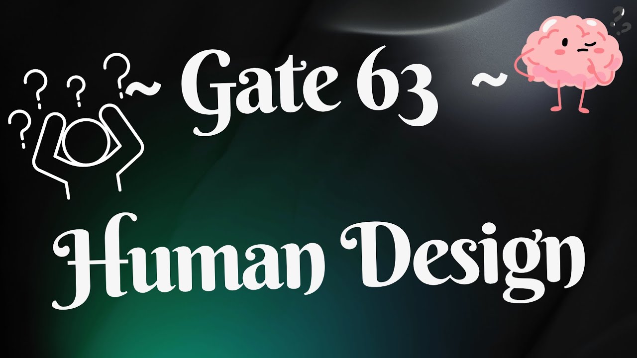 ~ Gate 63 ~ Head Center ~ Human Design ~