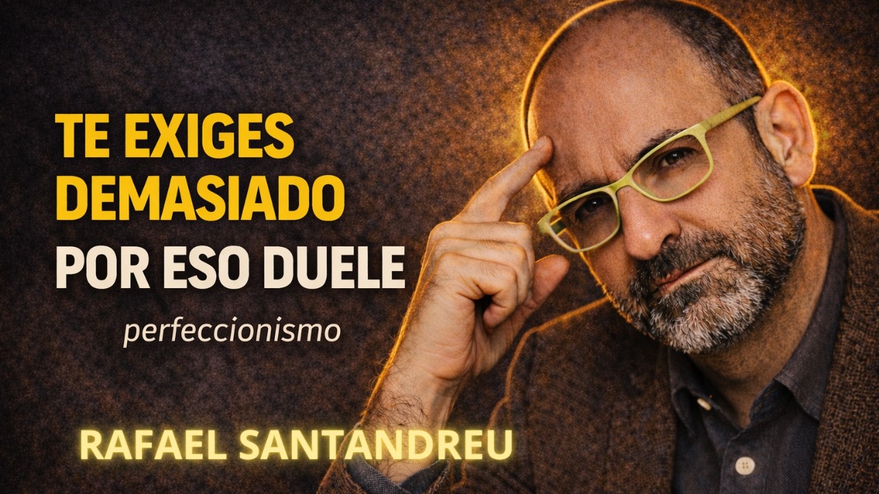Te duele la vida porque te exiges demasiado | Rafael Santandreu