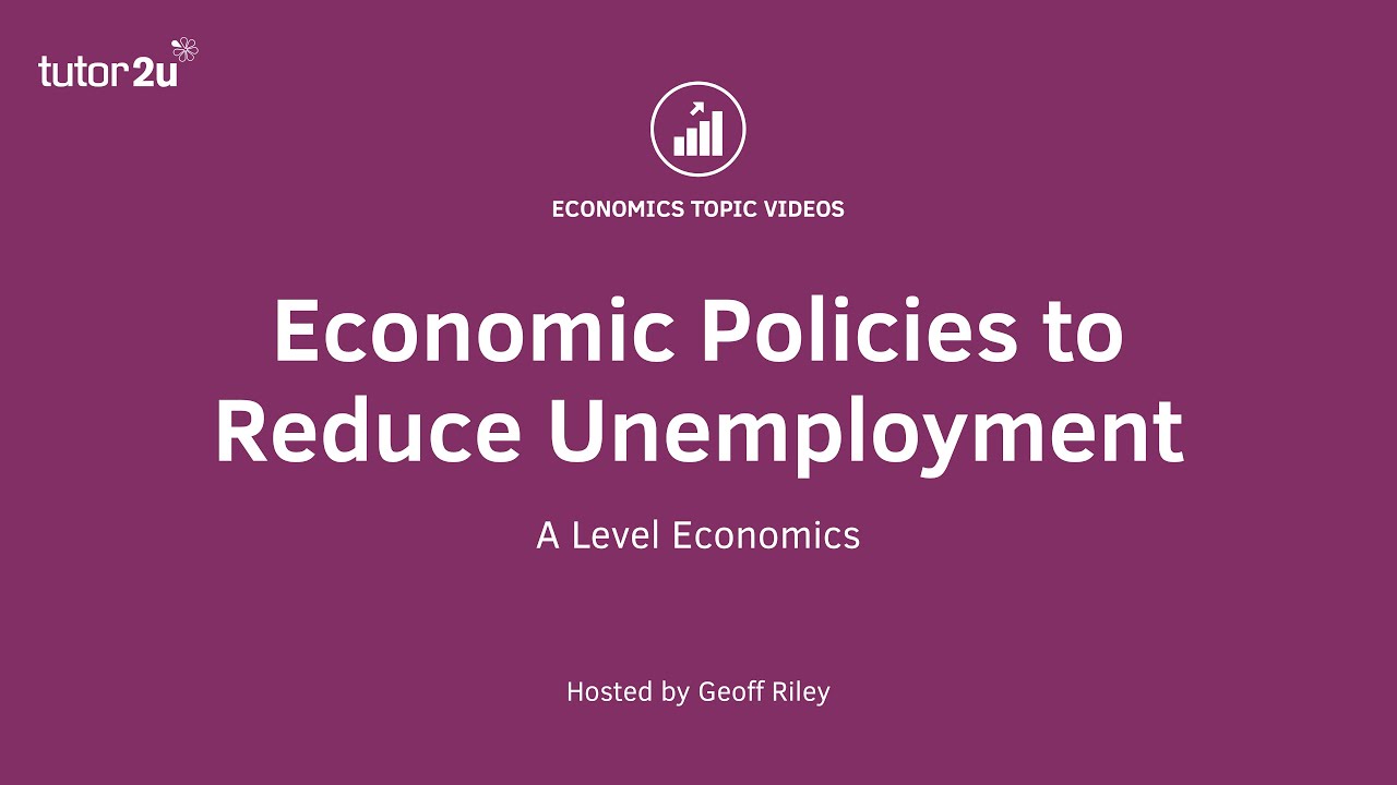 Unemployment (2021 Revision Update) Policies to Reduce Unemployment I A Level and IB Economics