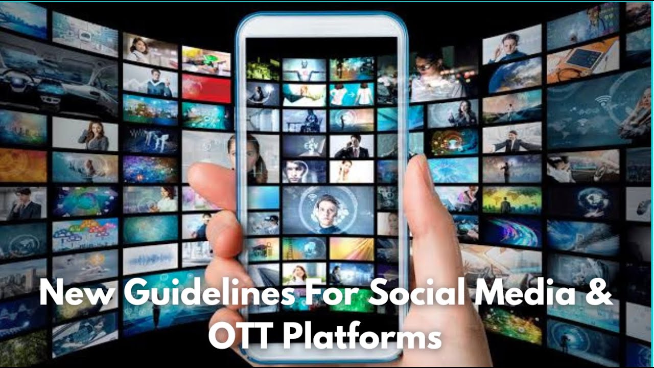 New Guidelines For Social Media, OTT Platforms & Digital Media 2021