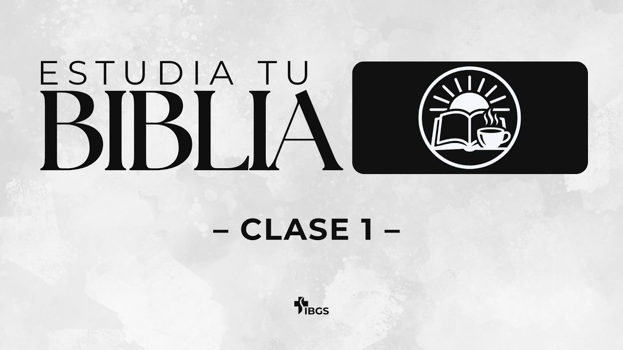 ESTUDIA TU BIBLIA  - ¿Por qué debemos hacerlo? - Clase 1