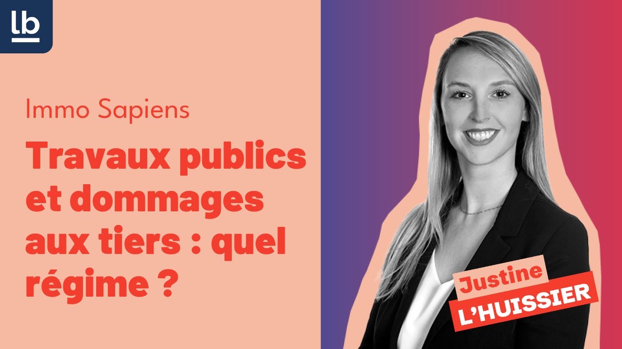 [Immo Sapiens] #2 Travaux publics et dommages aux tiers : quel r&eacute;gime ?