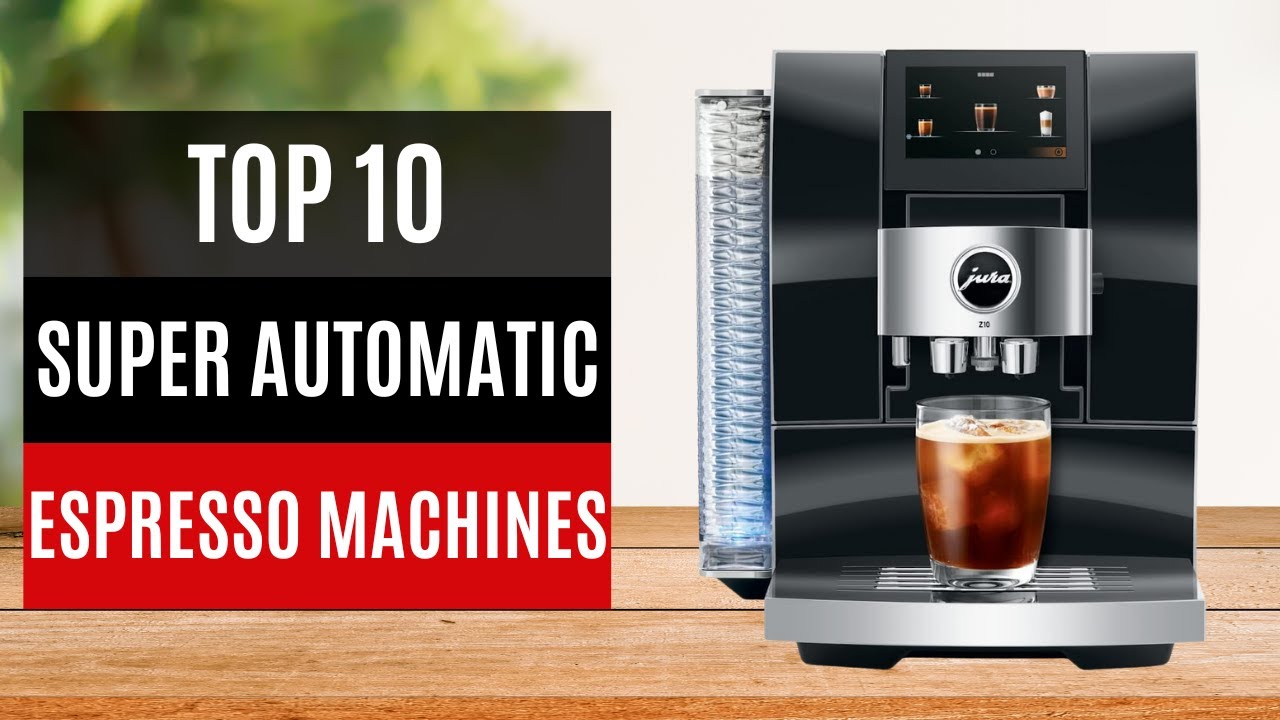 TOP 10: Best Super Automatic Espresso Machines 2026