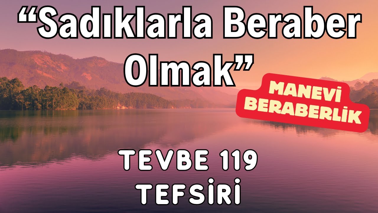 Tevbe Suresi 119. Ayet Tefsiri | Salihlerle Beraber Olmak Neden &Ouml;nemli? #tevbesuresi