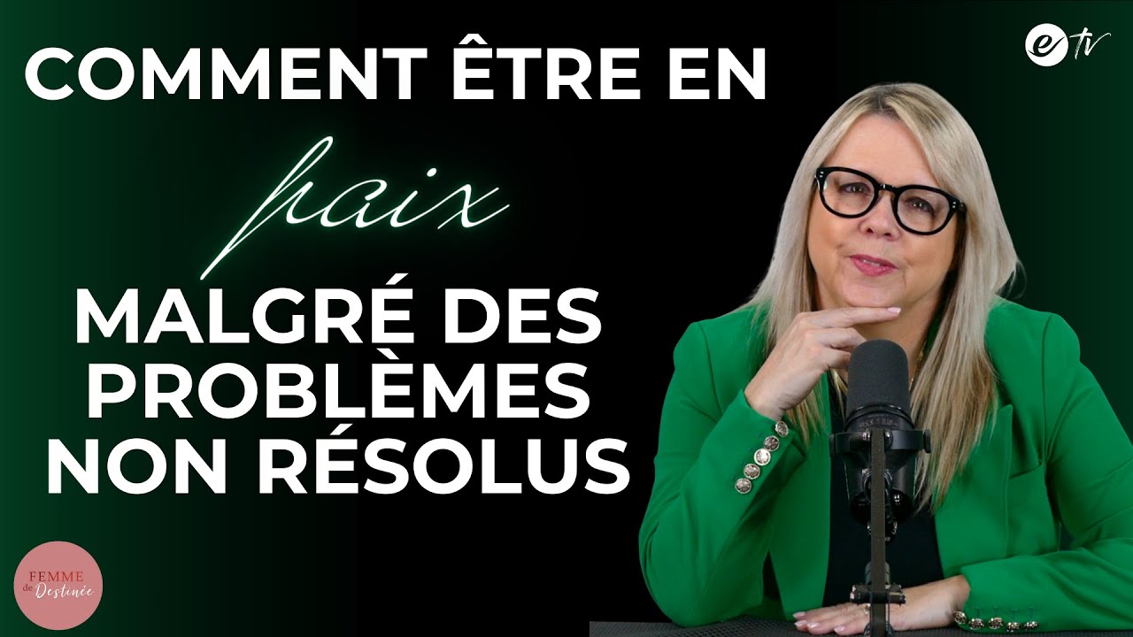 COMMENT ÊTRE PAIX MALGRÉ DES PROBLÈMES NON RÉSOLUS - Femme de Destinée