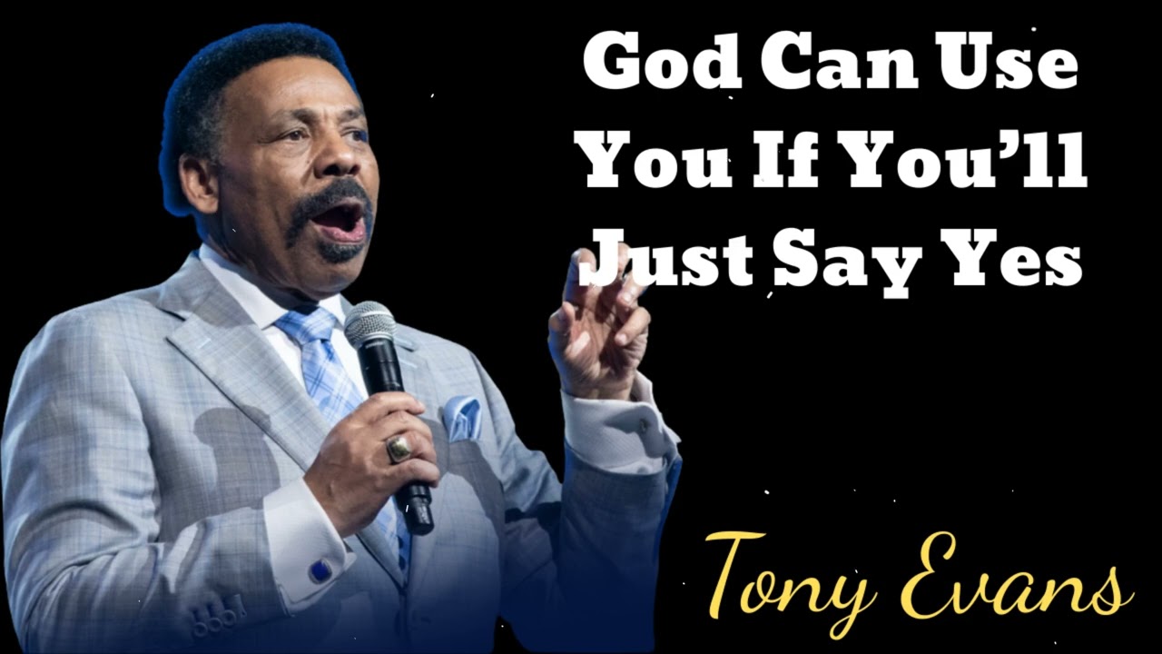 God Can Use You If You’ll Just Say Yes - Tony Evans Message